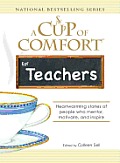 Cup of Comfort for Teachers Heartwarming Stories of People Who Mentor Motivate & Inspire
