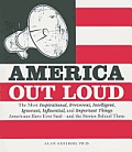 America Out Loud The Most Inspirational Irreverent Intelligent Ignorant Influential & Important Things Americans Have Ever Said