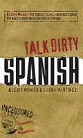 Talk Dirty Spanish Beyond Mierda The Curses Slang & Street Lingo You Need to Know When You Speak Espanol