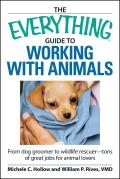 Everything Guide to Working with Animals From Dog Groomer to Wildlife Rescuer Tons of Great Jobs for Animal Lovers