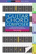 Guitar Chord Composer A Mix & Match Guide to Practicing & Composing Music