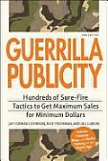 Guerrilla Publicity Hundreds of Sure Fire Tactics to Get Maximum Sales for Minimum Dollars