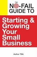 Nofail Guide To Starting & Growing Your Small