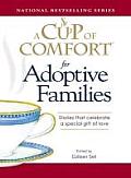 Cup of Comfort for Adoptive Families Stories That Celebrate a Special Gift of Love