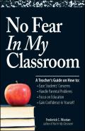 No Fear in My Classroom A Teachers Guide on How to Ease Student Concerns Handle Parental Problems Focus on Education & Gain Confidence in