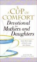 Cup of Comfort Devotional for Mothers & Daughters Daily Reminders of Gods Love & Grace