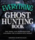 Everything Ghosthunting Book Tips Tools & Techniques for Exploring the Supernatural World