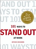 101 Ways to Stand Out at Work How to Get the Recognition & Rewards You Deserve