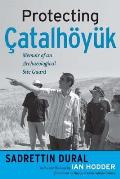 Protecting Catalhoyuk Memoir Of An Archaeological Site Guard