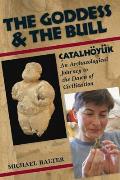 The Goddess and the Bull: ?atalh?y?k: An Archaeological Journey to the Dawn of Civilization