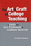 Art & Craft of College Teaching A Guide for New Processors & Graduate Students