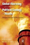 Global Warming & the Political Ecology of Health Emerging Crises & Systemic Solutions