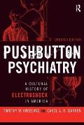 Pushbutton Psychiatry: A Cultural History of Electric Shock in America