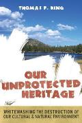 Our Unprotected Heritage: Whitewashing the Destruction of Our Cultural and Natural Environment