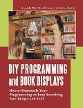 DIY Programming and Book Displays: How to Stretch Your Programming Without Stretching Your Budget and Staff