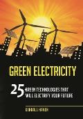 Green Electricity: 25 Green Technologies that Will Electrify Your future