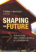 Shaping the Future: Advancing the Understanding of Leadership