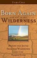 Born Again and Still in the Wilderness: Making the Journey from the Wilderness Into the Promised Land