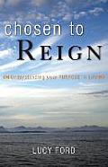 Chosen to Reign: Understanding Your Purpose in Life