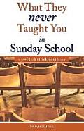 What They Never Taught You in Sunday School: A Fresh Look at Following Jesus