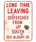 Long Time Leaving: Dispatches from Up South