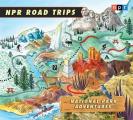 NPR Road Trips: National Park Adventures: Stories That Take You Away . . .