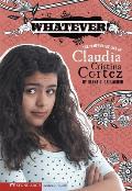 Whatever!: The Complicated Life of Claudia Cristina Cortez