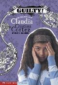 Guilty!: The Complicated Life of Claudia Cristina Cortez