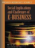 Social Implications and Challenges of E-Business: Premier Reference Source