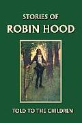 Stories of Robin Hood Told to the Children (Yesterday's Classics)