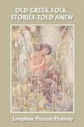 Old Greek Folk Stories Told Anew: A First Book of Greek Mythology (Yesterday's Classics)