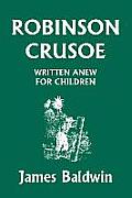 Robinson Crusoe Written Anew for Children (Yesterday's Classics)