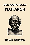 Our Young Folks' Plutarch (Yesterday's Classics)