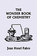 The Wonder Book of Chemistry (Yesterday's Classics)