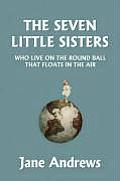 The Seven Little Sisters Who Live on the Round Ball That Floats in the Air, Illustrated Edition (Yesterday's Classics)