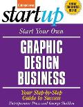 Start Your Own Graphic Design Business: Your Step-By-Step Guide to Success