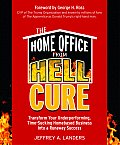 Home Office from Hell Cure Transform Your Underperforming Time Sucking Homebased Business Into a Runaway Success