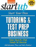 Start Your Own Tutoring & Test Prep Business: Your Step-By-Step Guide to Success