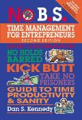 No B S Time Management for Entrepreneurs The Ultimate No Holds Barred Kick Butt Take No Prisoners Guide to Time Productivity & Sanity
