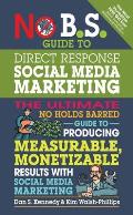 No B S Guide to Direct Response Social Media The Ultimate No Holds Barred Guide to Producing Measurable Monetizable Results with Social Media Marke