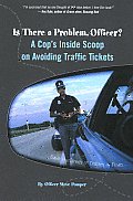 Is There a Problem Officer A Cops Inside Scoop on Avoiding Traffic Tickets