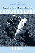 Extraordinary Dogs Inspirational Stories of Dogs with Disabilities