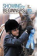 Showing for Beginners: A Guide for Novice Hunter-Seat Show Riders of All Ages