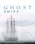 Ghost Ships Tales of Abandoned Doomed & Haunted Vessels