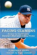 Facing Clemens Hitters on Confronting Baseballs Most Intimidating Pitcher