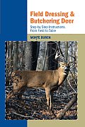 Field Dressing & Butchering Deer Step By Step Instructions from Field to Table