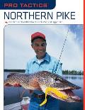 Pro Tactics(TM): Northern Pike: Use the Secrets of the Pros to Catch More and Bigger Pike, First Edition