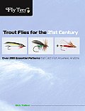 Fly Tyer Trout Flies for the 21st Century Over 200 Essential Patterns That Catch Fish Anywhere Anytime