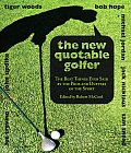 New Quotable Golfer: The Best Things Ever Said by the Pros and Duffers of the Sport