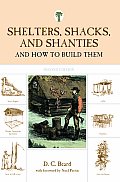 Shelters Shacks & Shanties & How to Build Them